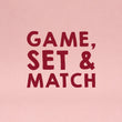 Load image into Gallery viewer, Text 'GAME, SET &amp; MATCH' in red on a pink background
